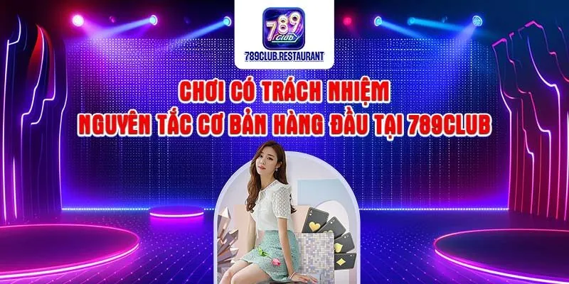 Chơi Có Trách Nhiệm - Nguyên Tắc Vàng Tại 789Club