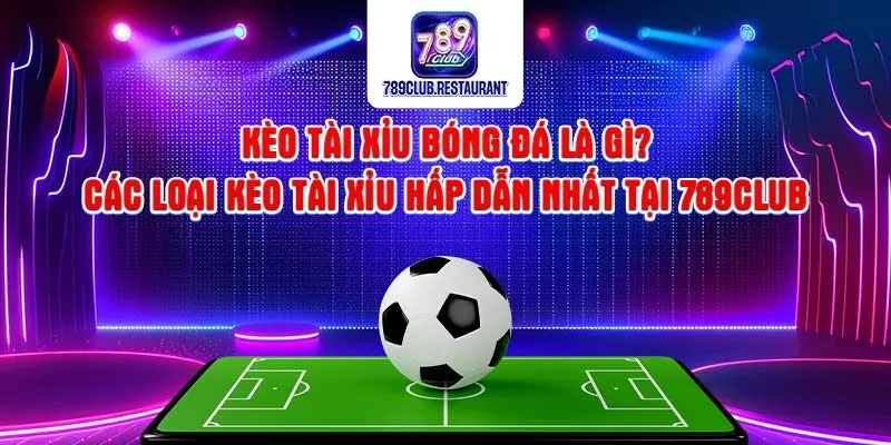 Kèo tài xỉu bóng đá Kèo tài xỉu bóng đá